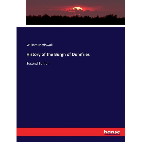 History of the Burgh of Dumfries: Second Edition, (Paperback)