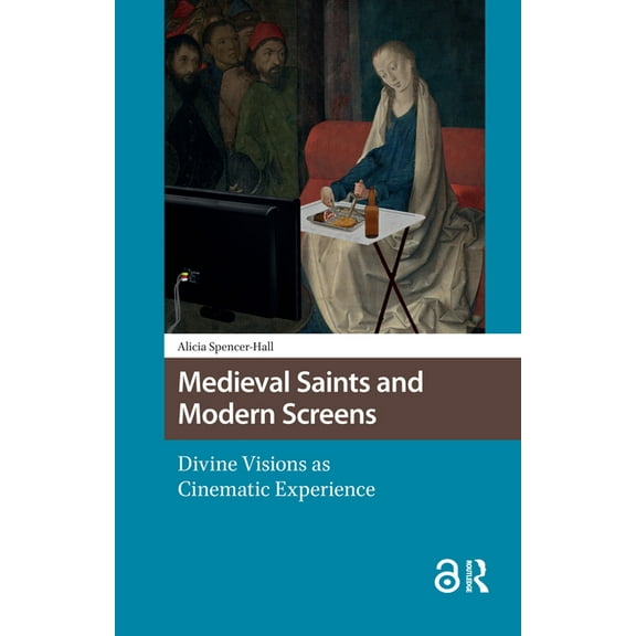 Knowledge Communities Medieval Saints and Modern Screens: Divine Visions as Cinematic Experience, (Hardcover)