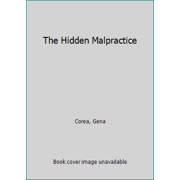 Pre-Owned Hidden Malpractice: How American Medicine Mistreats Women (Unknown) 0515045225 9780515045222
