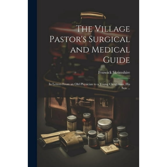The Village Pastor's Surgical and Medical Guide (Paperback)