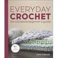 thumbnail image 2 of Everyday Crochet: The Complete Beginner's Guide: 15+ Cozy Patterns, (Paperback), 2 of 2