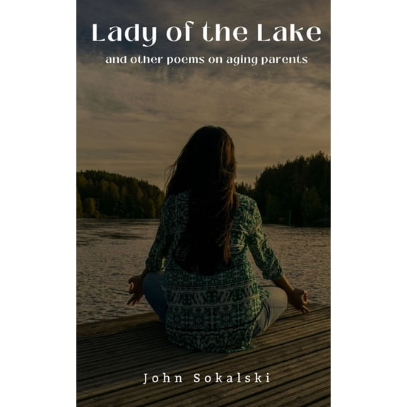 Lady of the Lake and other poems on aging parents, (Paperback)