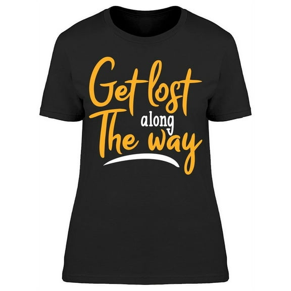 Don't Get Lost Along The Way T-Shirt Women -Image by Shutterstock, Female Small