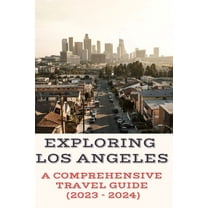 Exploring Los Angeles: A Comprehensive Travel Guide (2023 - 2024)