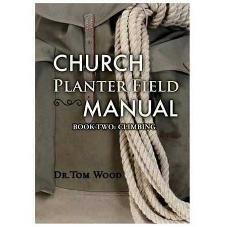 Church Planters - Church Planter Field Manual : Climbing