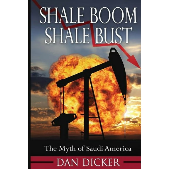 Shale Boom, Shale Bust: The Myth of Saudi America (Paperback) by Dan Dicker