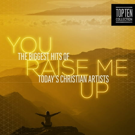 You Raise Me Up: Biggest Hits Of Today's Christian Artists