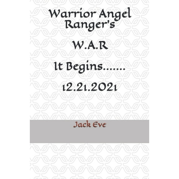 Warrior Angel Rangers W.A.R It Begins...... 12.21.2021 (Paperback)