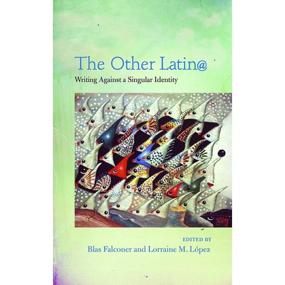 Camino del Sol The Other Latin@: Writing Against a Singular Identity, (Paperback)