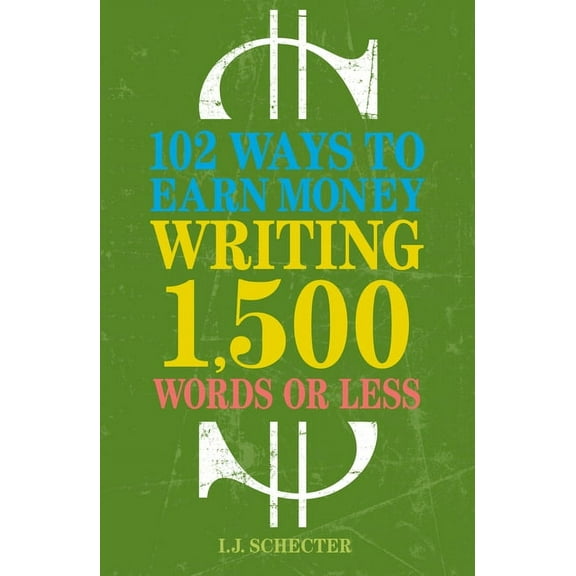 102 Ways to Earn Money Writing 1,500 Words or Less (Paperback)