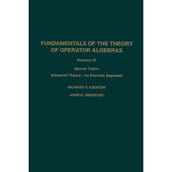 Fundamentals of the Theory of Operator Algebras: Special Topics Advanced Theory--An Exercise Approach, (Paperback)