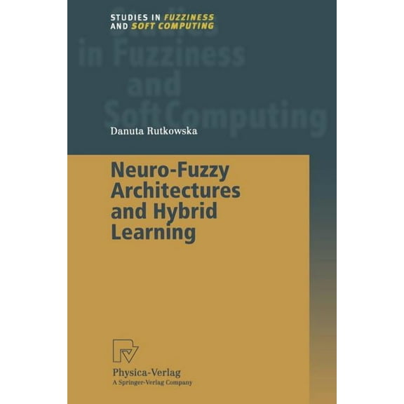 Studies in Fuzziness and Soft Computing Neuro-Fuzzy Architectures and Hybrid Learning, Book 85, (Paperback)