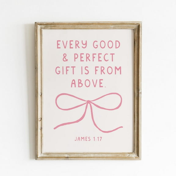 Every Good Gift Is From Above Cute Bow Christian Wall Art Bible Verse Wall Art Wall Art Quote Coquette Room Decor Aesthetic Art Wall Art, Modern Wall Decor, 8x12 UNFRAMED