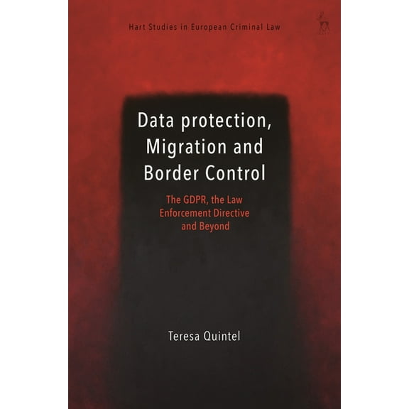 Hart Studies in European Criminal Law Data Protection, Migration and Border Control: The Gdpr, the Law Enforcement Directive and Beyond, (Hardcover)