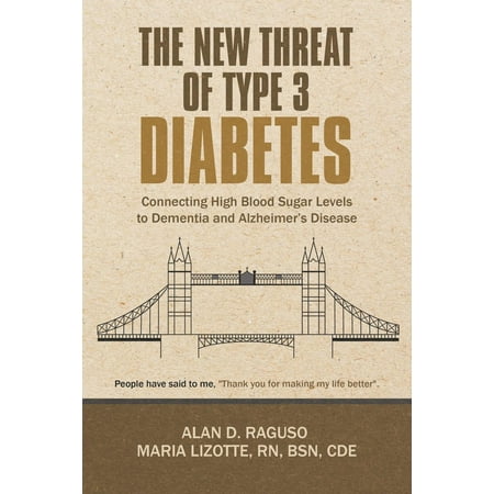 The New Threat of Type 3 Diabetes : Connecting High Blood Sugar Levels to Dementia and Alzheimer's (Best Way To Reduce Blood Sugar Levels)