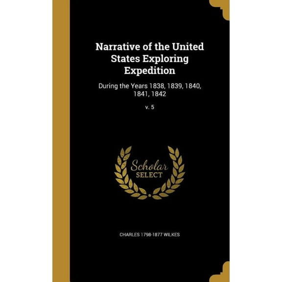 Narrative of the United States Exploring Expedition: During the Years 1838, 1839, 1840, 1841, 1842; v. 5 (Hardcover)