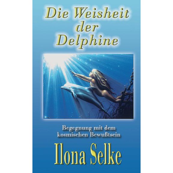 Die Weisheit der Delphine: Begegnung mit dem kosmischen Bewußtsein, (Paperback)