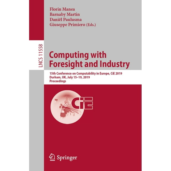 Computing with Foresight and Industry: 15th Conference on Computability in Europe, Cie 2019, Durham, Uk, July 15-19, 201, (Paperback)