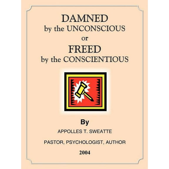 DAMNED by the UNCONSCIOUS or FREED by the CONSCIENTIOUS (Paperback)