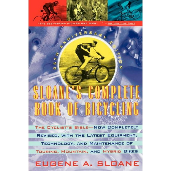 Sloane's Complete Book of Bicycling: The Cyclist's Bible--25th Anniversary Edition, (Paperback)