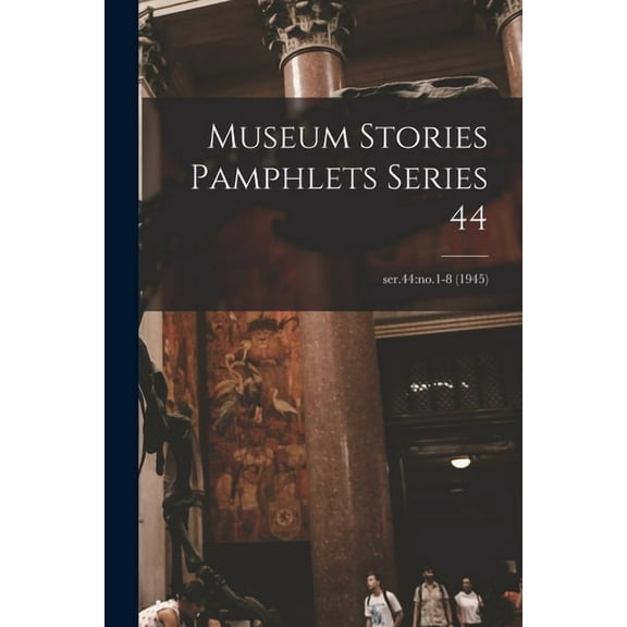 Museum Stories Pamphlets Series 44; ser.44: no.1-8 (1945), (Paperback)