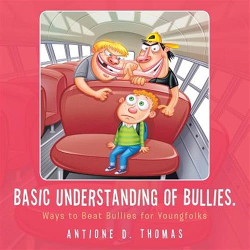Basic Understanding of Bullies.: Ways to Beat Bullies for Youngfolks (Paperback)