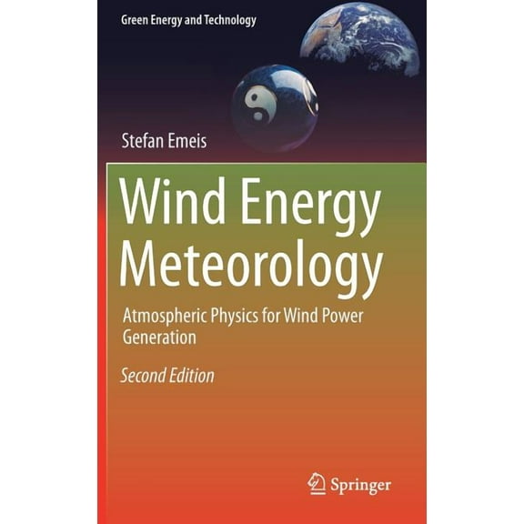 Green Energy and Technology Wind Energy Meteorology: Atmospheric Physics for Wind Power Generation, (Hardcover)