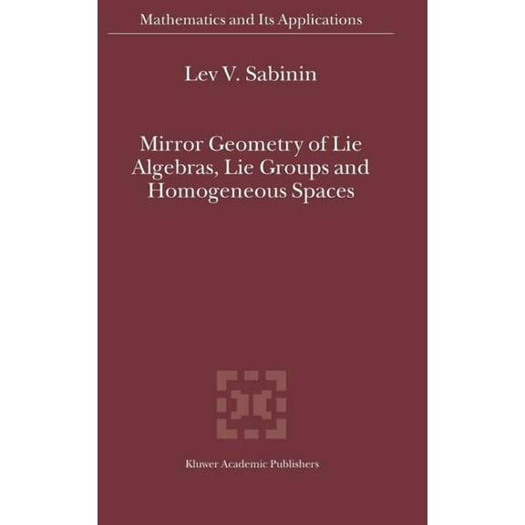 Mathematics and Its Applications Mirror Geometry of Lie Algebras, Lie Groups and Homogeneous Spaces, Book 573, (Hardcover)