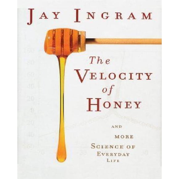 Velocity of Honey And More Science of Everyday Life