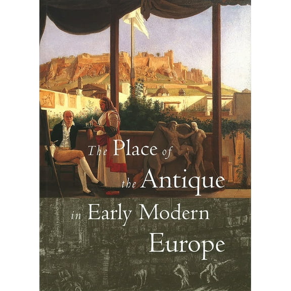 The Place of the Antique in Early Modern Europe (Paperback)