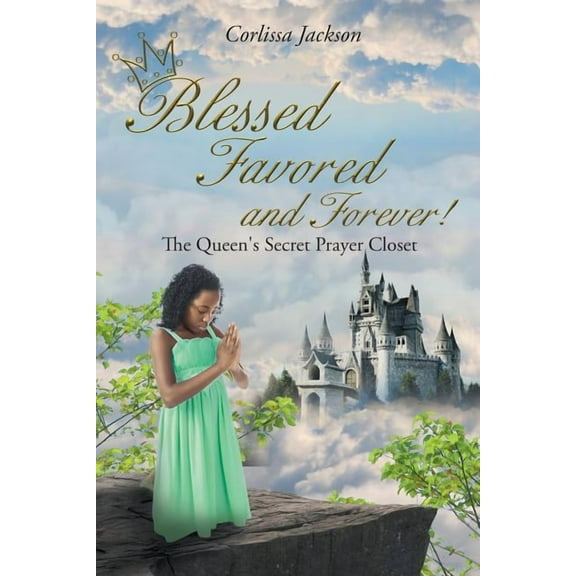 Blessed Favored and Forever!: The Queen's Secret Prayer Closet, (Paperback)