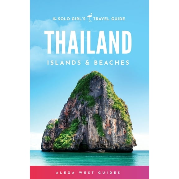 Solo Girl's Travel Guide Thailand Islands and Beaches: The Solo Girl's Travel Guide, (Paperback)