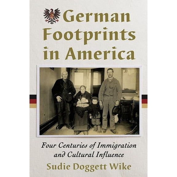 German Footprints in America: Four Centuries of Immigration and Cultural Influence, (Paperback)