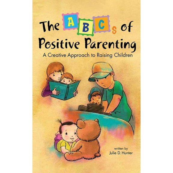 The ABCs of Positive Parenting: A Creative Approach to Raising Children, (Paperback)