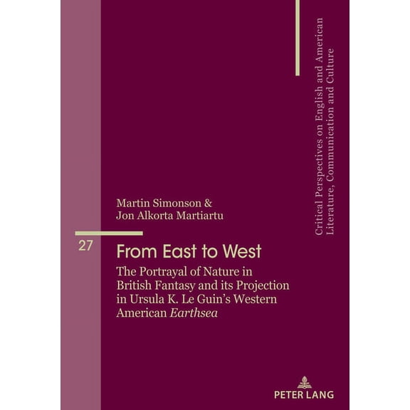 Critical Perspectives on English and Ame From East to West: The Portrayal of Nature in British Fantasy and Its Projection in Ursula K. Le Guin's Western American, Book 27, (Paperback)