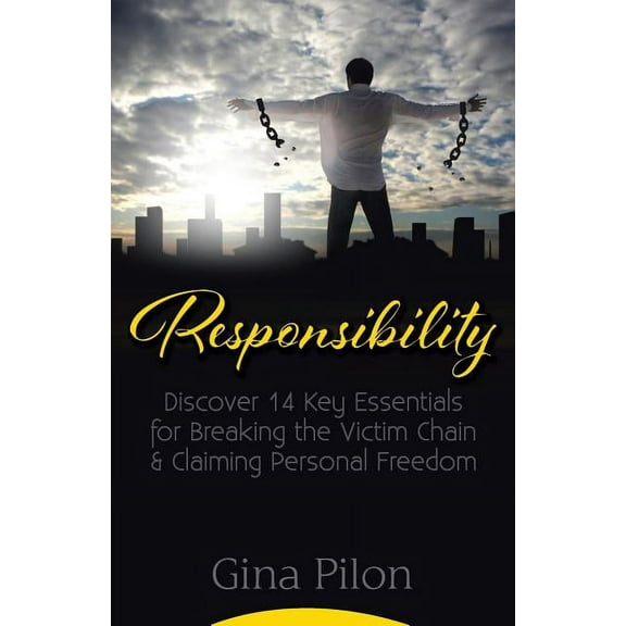 Responsibility: Discover 14 Key Essentials for Breaking the Victim Chain and Claiming Personal Freedom (Paperback)