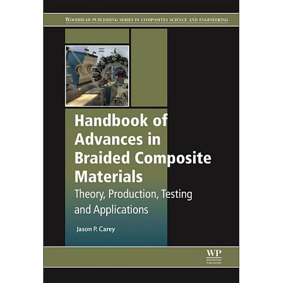 Woodhead Publishing Composites Science a Handbook of Advances in Braided Composite Materials: Theory, Production, Testing and Applications, (Hardcover)
