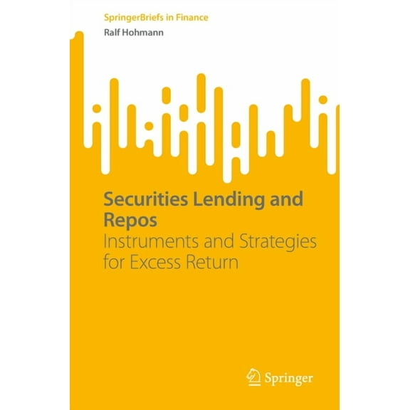Springerbriefs in Finance Securities Lending and Repos: Instruments and Strategies for Excess Return, (Paperback)