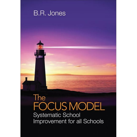 The Focus Model: Systematic School Improvement for all Schools, (Paperback)