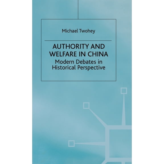 Studies on the Chinese Economy Authority and Welfare in China: Modern Debates in Historical Perspective, (Hardcover)