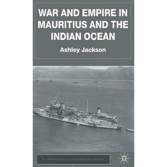 Studies in Military and Strategic Histor War and Empire in Mauritius and the Indian Ocean, (Hardcover)