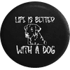 Life is Better with a Dog Lab Labrador Mutt Mix K9 Spare Tire Cover Jeep RV 32 Inch