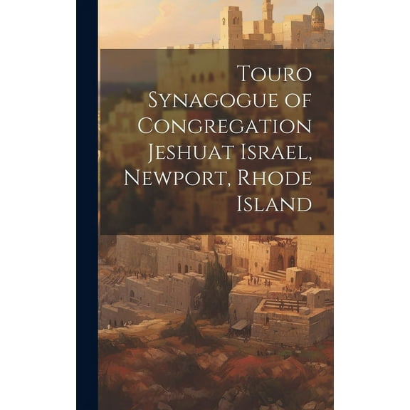 Touro Synagogue of Congregation Jeshuat Israel, Newport, Rhode Island, (Hardcover)