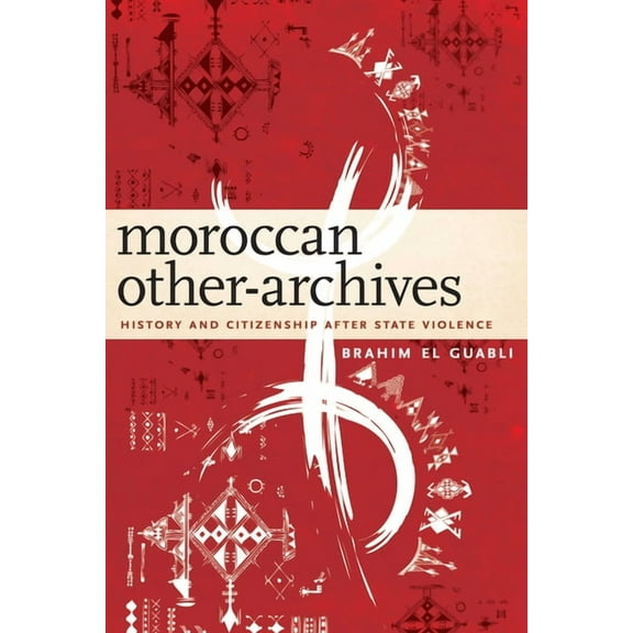 Moroccan Other-Archives: History and Citizenship After State Violence, (Hardcover)