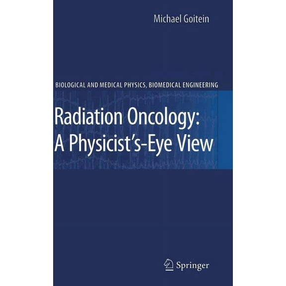 Biological and Medical Physics, Biomedic Radiation Oncology: A Physicist's-Eye View, (Hardcover)