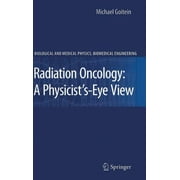 Biological and Medical Physics, Biomedical Engineering: Radiation Oncology: A Physicist's-Eye View (Hardcover)