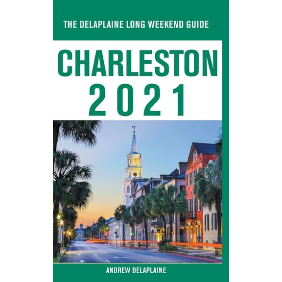 Charleston - The Delaplaine 2021 Long Weekend Guide, (Paperback)