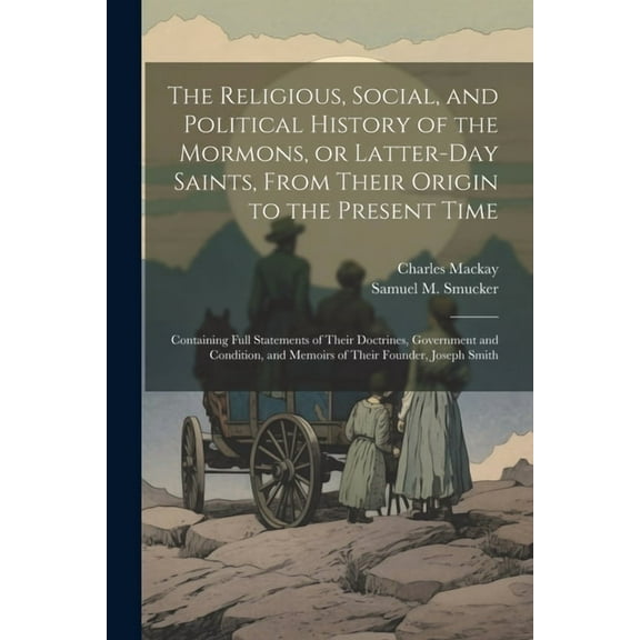 The Religious, Social, and Political History of the Mormons, or Latter-Day Saints, From Their Origin to the Present Time (Paperback)
