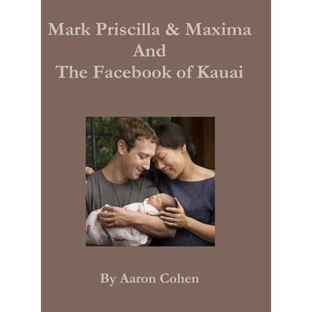 Mark Pricilla and Maxima Zuckerberg, and the Facebook of Kauai (Hardcover)