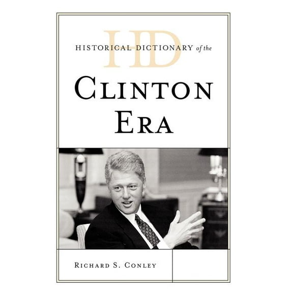 Historical Dictionaries of U.S. Politics Historical Dictionary of the Clinton Era, (Hardcover)